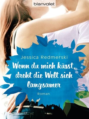 cover image of Wenn du mich küsst, dreht die Welt sich langsamer: Roman